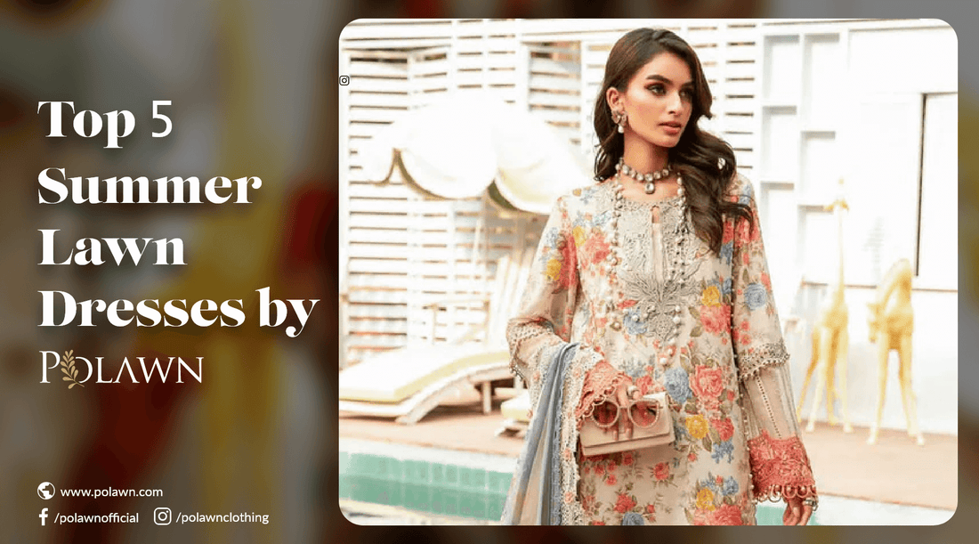 Top 5 Summer Lawn Dresses by Polawn